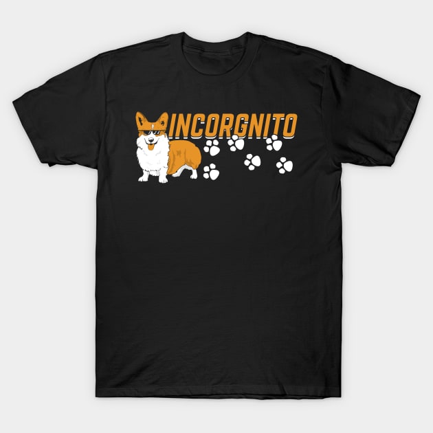 Incorgnito Welsh Corgi Dog Lover Mom Dad Gift T-Shirt by Dolde08